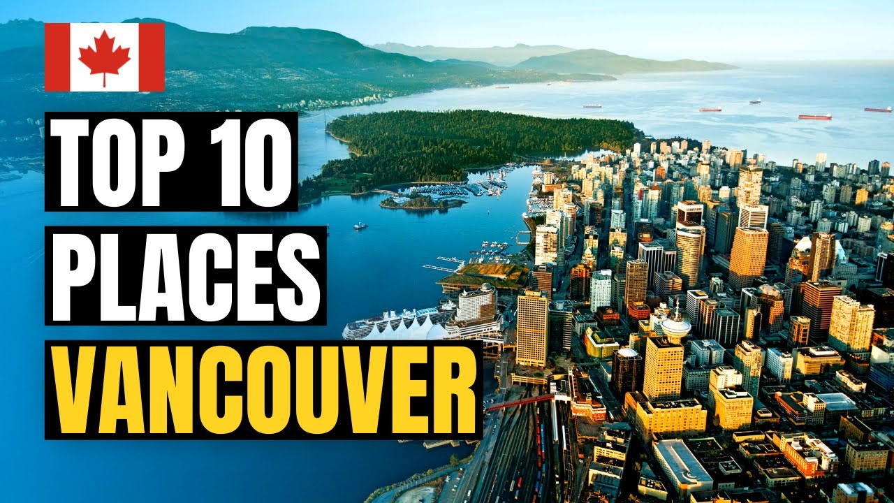 Top 10 Best Places to Visit in Vancouver 2022 | Canada Travel Guide