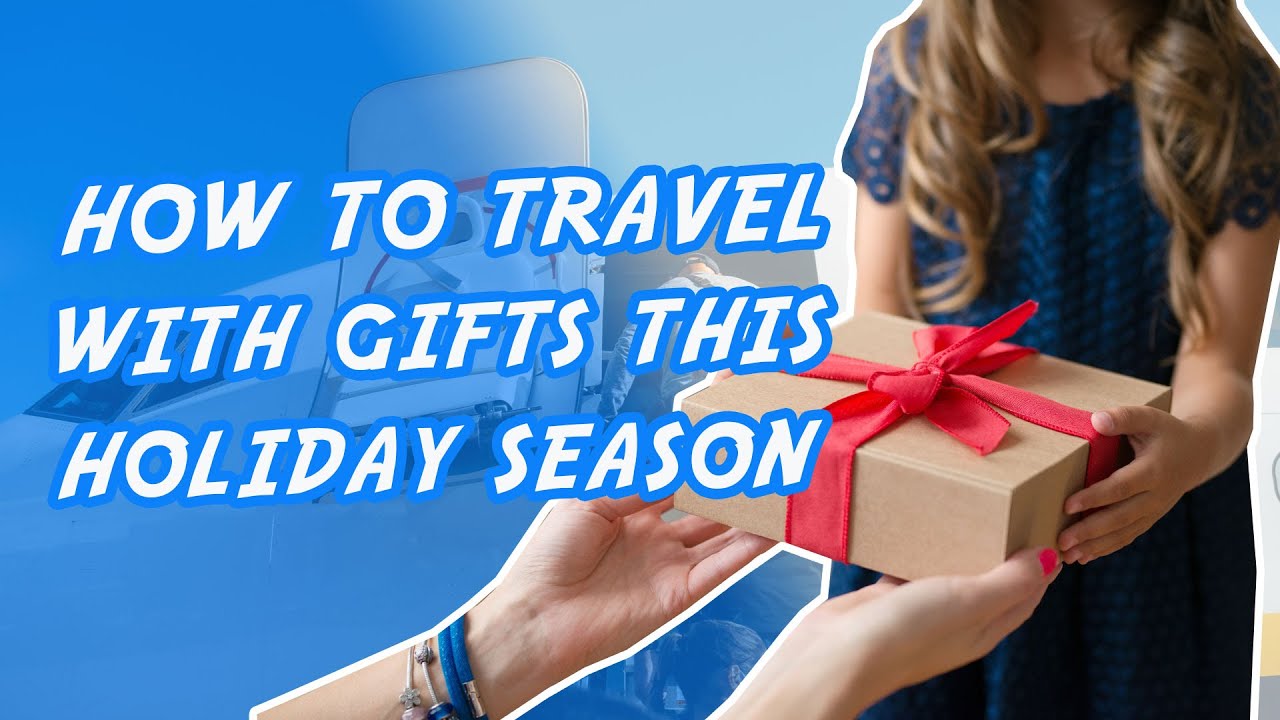 How to Travel with Gifts | Holiday Travel Guide